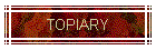TOPIARY
